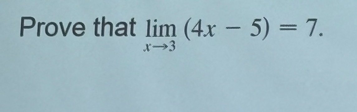 Prove that limlimits _xto 3(4x-5)=7.