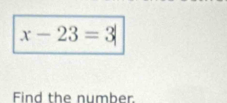 x-23=3
Find the number.