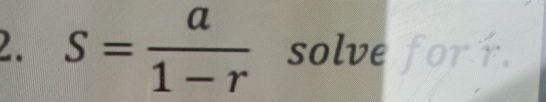 s= a/1-r  solve forr.