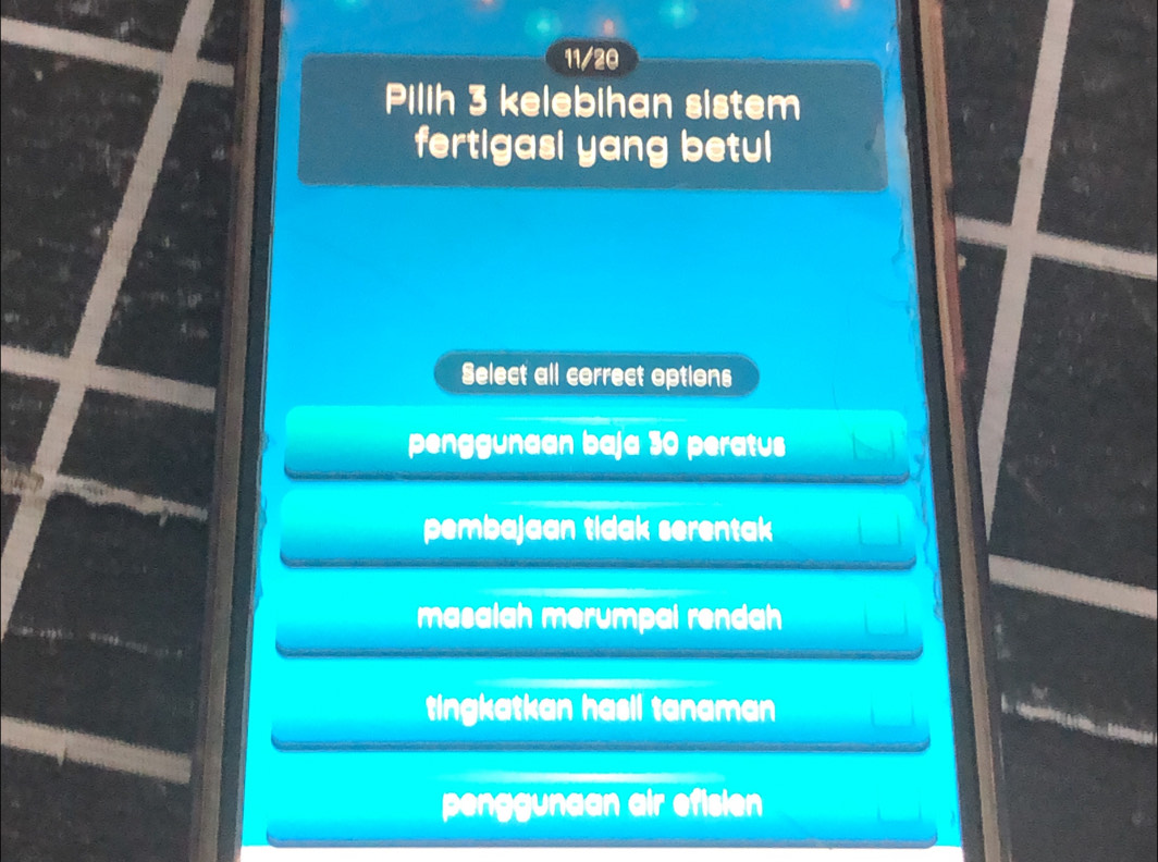 11/20
Pilih 3 kelebihan sistem
fertigasi yang betul
Select all correct options
penggunaan baja 30 peratus
pembajaan tidak serentak
masalah merumpal rendah
tingkatkan hasii tanaman
penggunaan air efisien