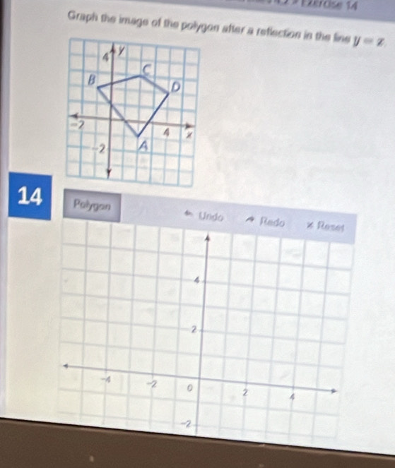 EfOse 14 
Graph the image of the polygon after a reflection in the line y=z
14 Palygan