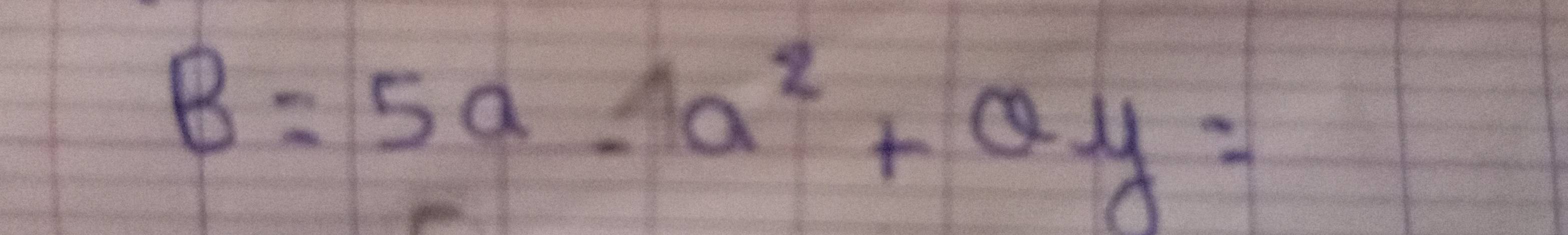 B=5a-1a^2+ay=