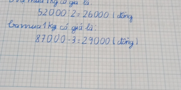 hud ing co ga ta
52000:2=26000 ding 
bamualkg có qiā là
87000-3=29000 (dong)