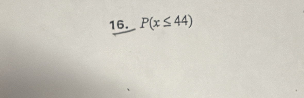 P(x≤ 44)