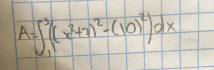 A=∈t _1^(3((x^2)+3)^2-(10)^2)dx