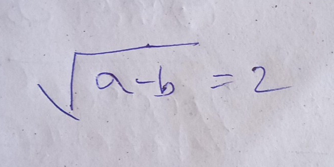 sqrt(a-b)=2