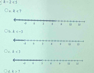 k-2<5</tex>
a. k<7</tex>
b. k
c. k<3</tex>
d. k>7