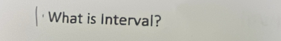 What is Interval?