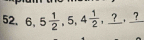 6, 5 1/2 , 5, 4 1/2  , ？ ， ?