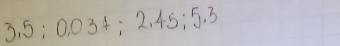 3. 5; 0, 03+; 2. 45; 5. 3