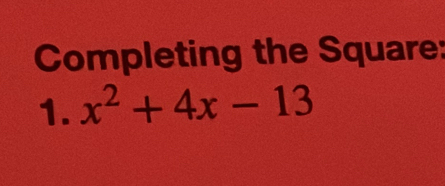 Completing the Square: 
1. x^2+4x-13