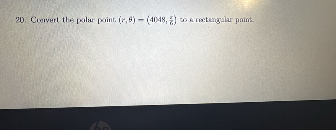 Convert the polar point (r,θ )=(4048, π /6 ) to a rectangular point.