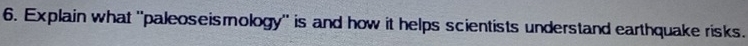 Explain what ''paleoseismology'' is and how it helps scientists understand earthquake risks.