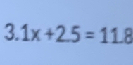 3.1x+2.5=11.8