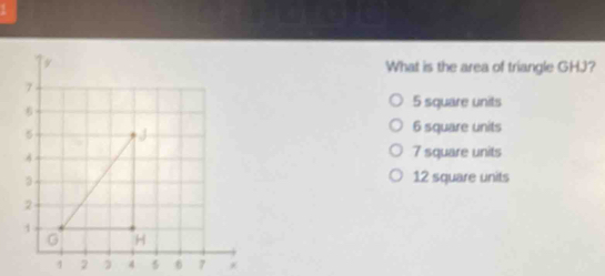 What is the area of triangle GHJ? 5 square units 6 square units 7 ...