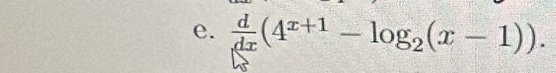  d/dx (4^(x+1)-log _2(x-1)).