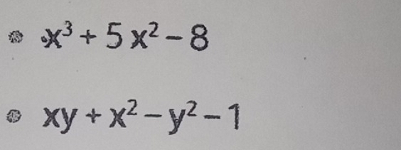 x^3+5x^2-8
xy+x^2-y^2-1