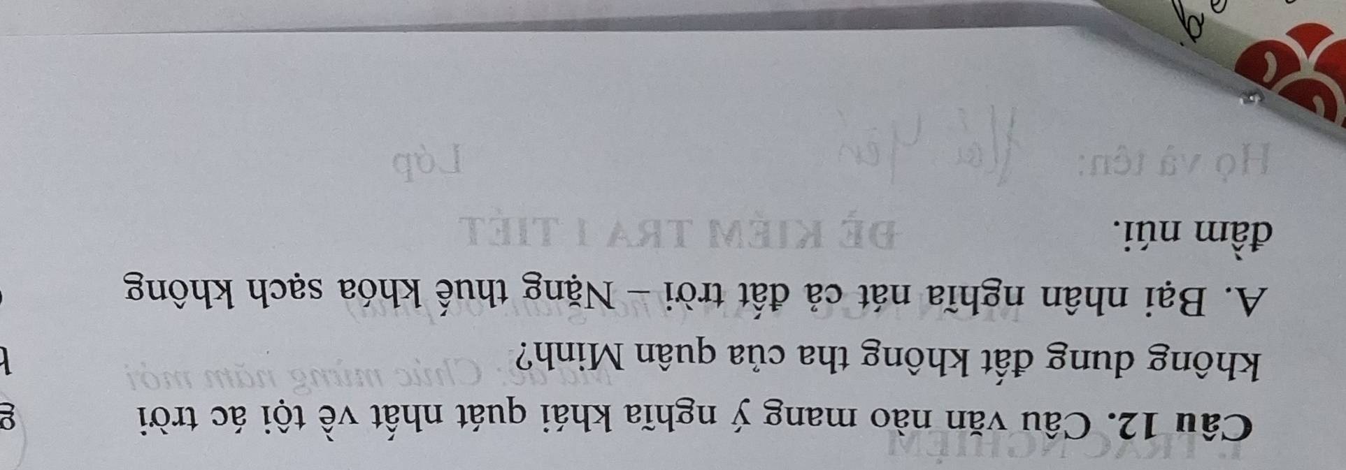 Câu văn nào mang ý nghĩa khái quát nhất về tội ác trời
không dung đất không tha của quân Minh?
A. Bại nhân nghĩa nát cả đất trời - Nặng thuế khóa sạch không
đầm núi.