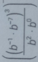 (frac (b^(-1)· b^(-7))^3b^2· b^0)^-