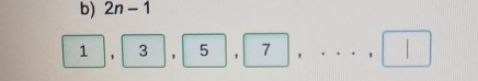 2n-1
1, 3, 5, 7,..., □