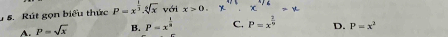 Rút gọn biểu thức P=x^(frac 1)3.sqrt[6](x) với x>0.
A. P=sqrt(x)
B. P=x^(frac 1)8
C. P=x^(frac 2)9
D. P=x^2