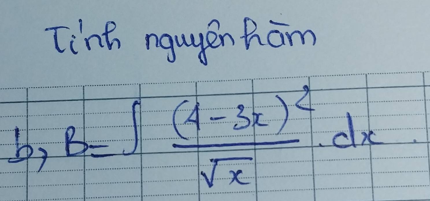 Tinh nguyen ham
P_1 B=∈t frac (4-3x)^2sqrt(x)· dx