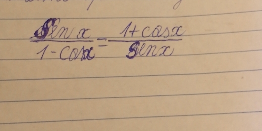  sin x/1-cos x = (1+cos x)/sin x 