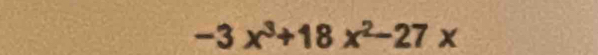 -3x^3+18x^2-27x