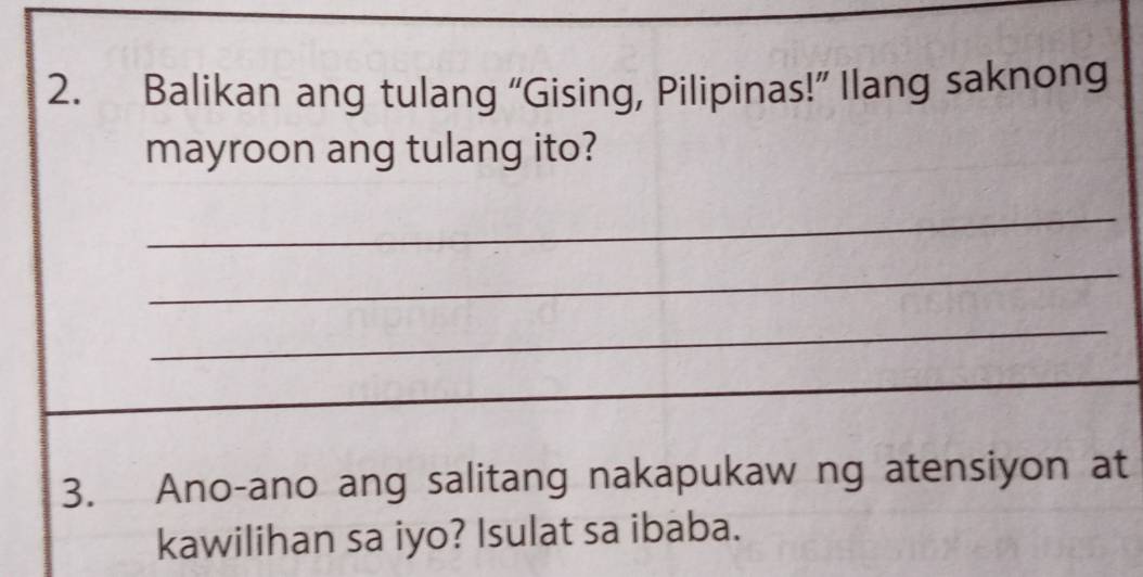 Balikan ang tulang “Gising, Pilipinas!” Ilang saknong 
mayroon ang tulang ito? 
_ 
_ 
_ 
3. Ano-ano ang salitang nakapukaw ng atensiyon at 
kawilihan sa iyo? Isulat sa ibaba.