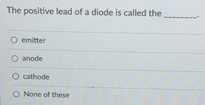 Solved: The positive lead of a diode is called the _. emitter anode ...