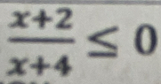  (x+2)/x+4 ≤ 0