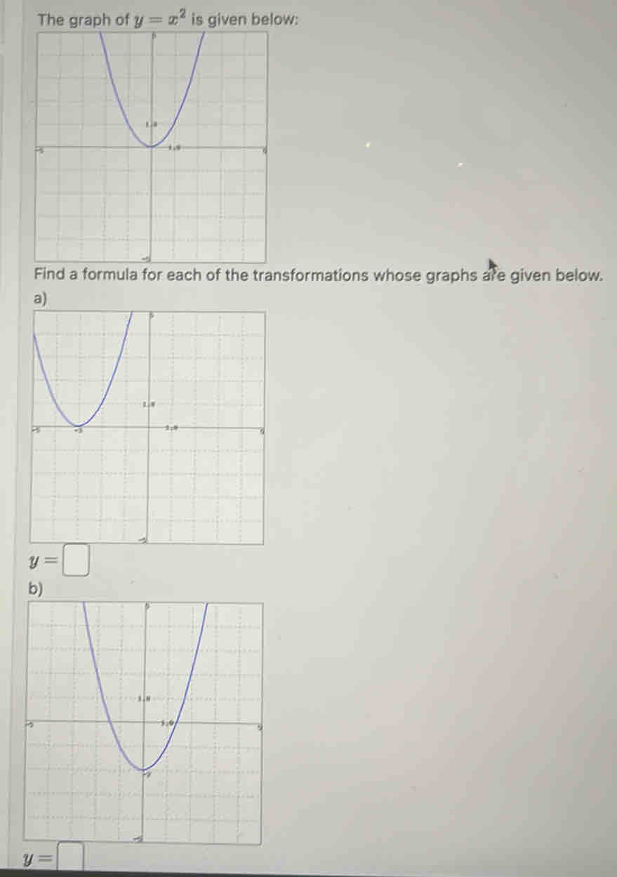 is given below:
Find a formula for each of the transformations whose graphs are given below.
y=□