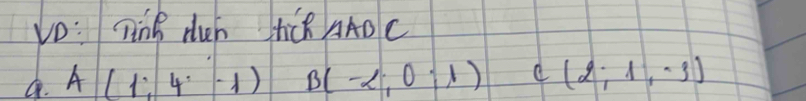 Vo: Ting duh tC AADC 
Q. A(1:4· -1endpmatrix Bbeginpmatrix -2;0;1) C(2;1,-3)