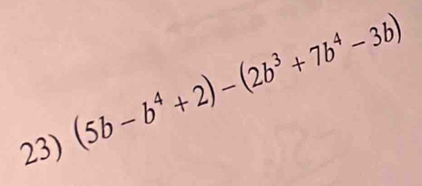 (5b-b^4+2)-(2b^3+7b^4-3b)