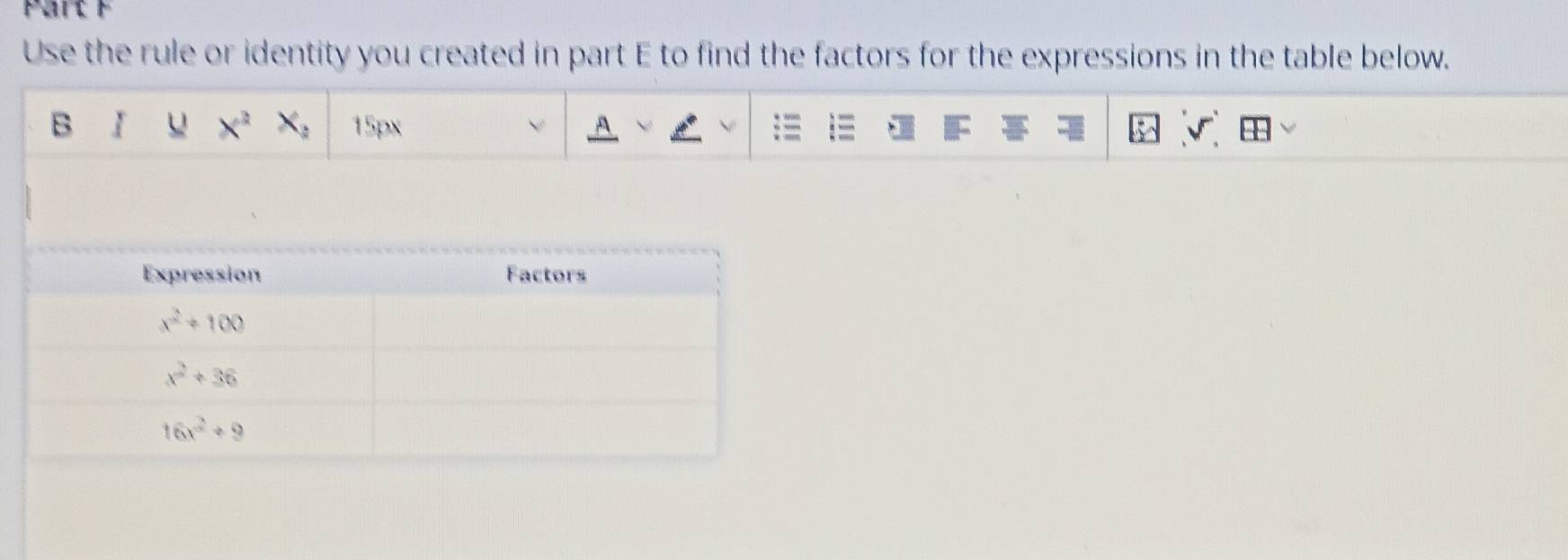 Use the rule or identity you created in part E to find the factors for the expressions in the table below.
B ǐ u x^2x_2 15px