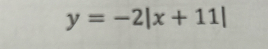 y=-2|x+11|