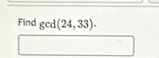 Find gcd (24,33).