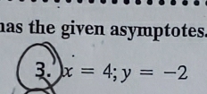 has the given asymptotes.
x=4;y=-2