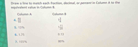 Draw a line to match each fraction, decimal, or percent in Column A to the
equivalent value in Column B.