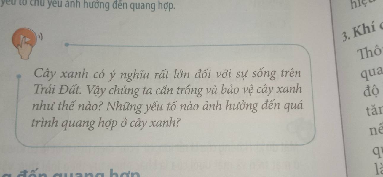 yếu tổ chu yêu ảnh hướng đến quang hợp. hiệu 
3. Khí c 
Thô 
Cây xanh có ý nghĩa rất lớn đối với sự sống trên qua 
Trái Đất. Vậy chúng ta cần trồng và bảo vệ cây xanh 10
như thế nào? Những yếu tố nào ảnh hưởng đến quá 
tǎr 
trình quang hợp ở cây xanh? 
nê 
q 
1