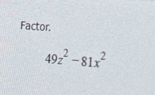 Factor.
49z^2-81x^2