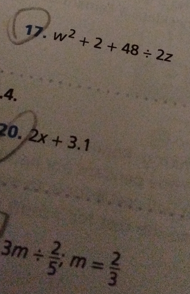 w^2+2+48/ 2z.4. 
20. 2x+3.1
3m/  2/5 ; m= 2/3 