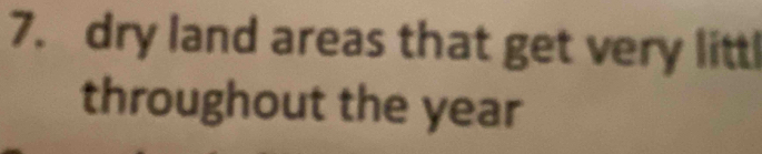 dry land areas that get very littl 
throughout the year