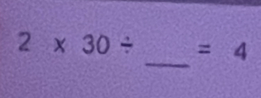 2* 30/ =4