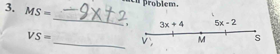 problem. 
3. MS=
_ 
, 3x+4 5x-2
_
VS=
M
S