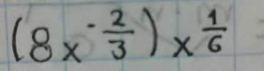 (8x^(-frac 2)3)x^(frac 1)6