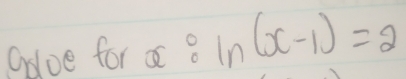 goe for a? ln (x-1)=2