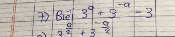 ) Bief 3^a+3^(-a)=3
3^(frac a)2+3^(-frac a)2