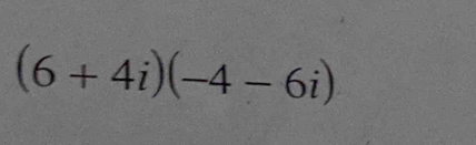 (6+4i)(-4-6i)