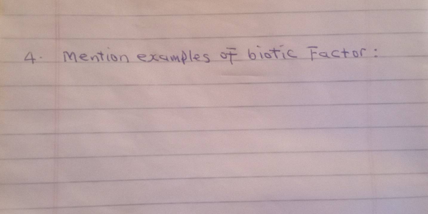 mention examples of biotic Factor: